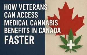 How Veterans Can Access Medical Cannabis Benefits in Canada Faster